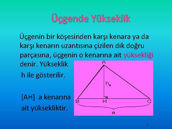 Üçgende Yükseklik Üçgenin bir köşesinden karşı kenara ya da karşı kenarın uzantısına çizilen dik