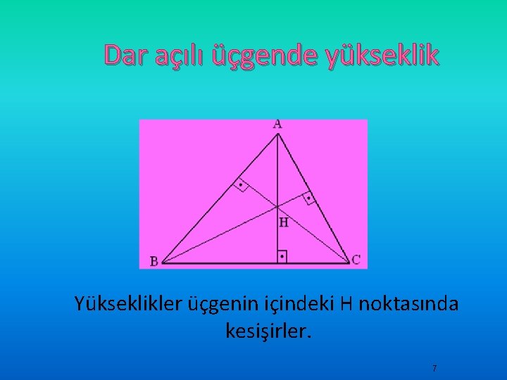 Dar açılı üçgende yükseklik Yükseklikler üçgenin içindeki H noktasında kesişirler. 7 