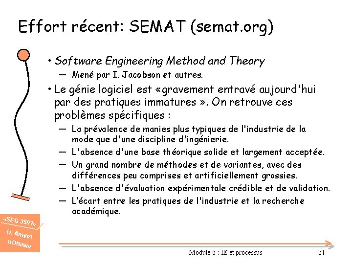 Effort récent: SEMAT (semat. org) • Software Engineering Method and Theory ― Mené par