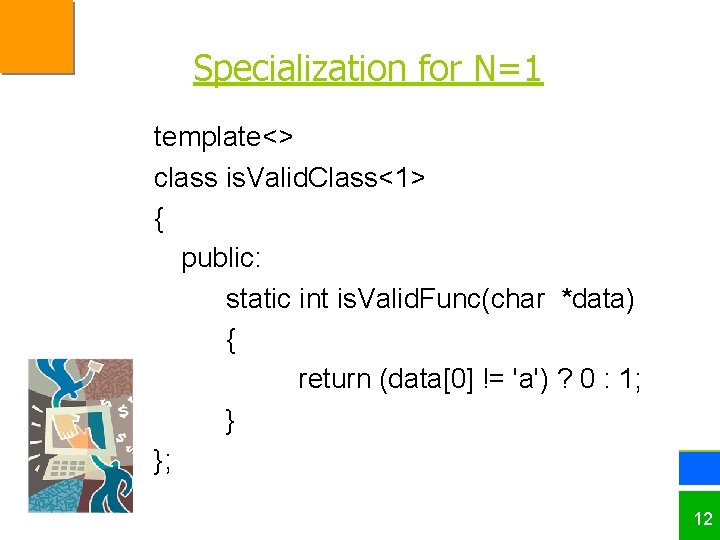 Specialization for N=1 template<> class is. Valid. Class<1> { public: static int is. Valid.