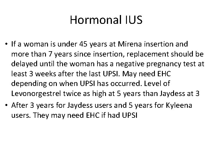 Hormonal IUS • If a woman is under 45 years at Mirena insertion and