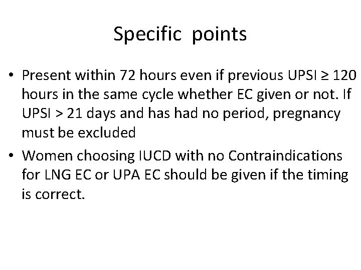 Specific points • Present within 72 hours even if previous UPSI ≥ 120 hours