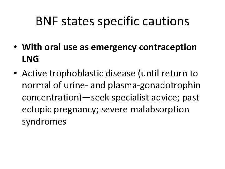 BNF states specific cautions • With oral use as emergency contraception LNG • Active