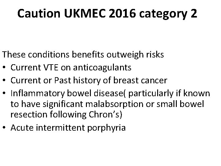 Caution UKMEC 2016 category 2 These conditions benefits outweigh risks • Current VTE on