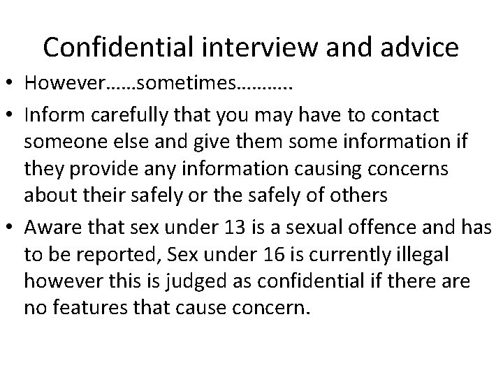 Confidential interview and advice • However……sometimes………. . • Inform carefully that you may have