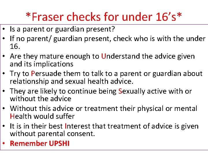 *Fraser checks for under 16’s* • Is a parent or guardian present? • If
