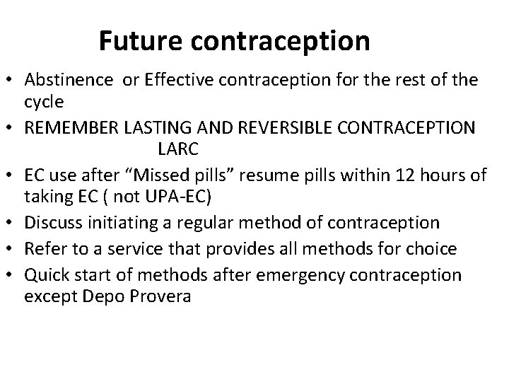 Future contraception • Abstinence or Effective contraception for the rest of the cycle •