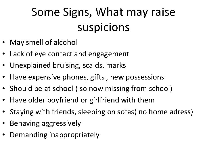 Some Signs, What may raise suspicions • • • May smell of alcohol Lack