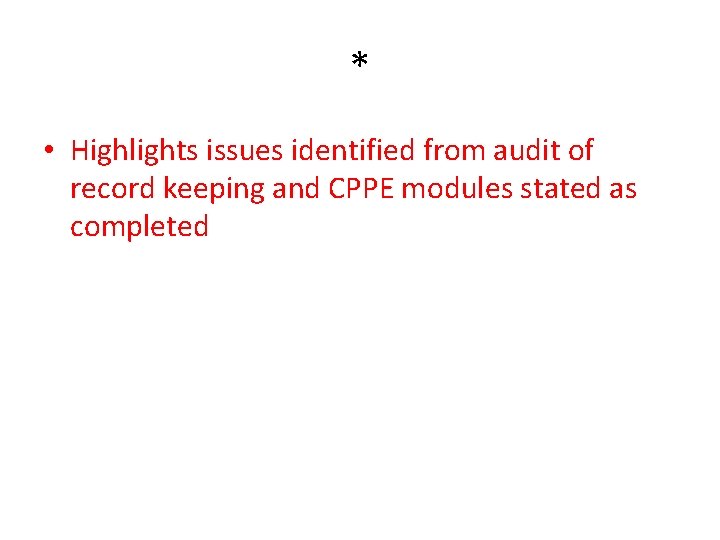 * • Highlights issues identified from audit of record keeping and CPPE modules stated