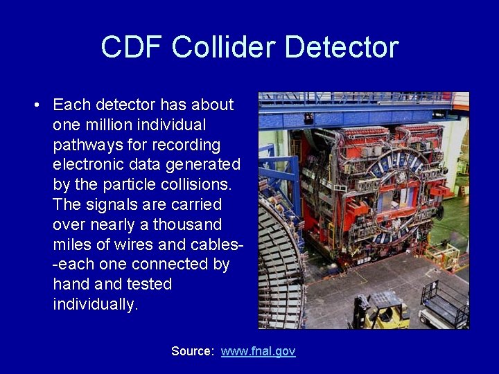 CDF Collider Detector • Each detector has about one million individual pathways for recording