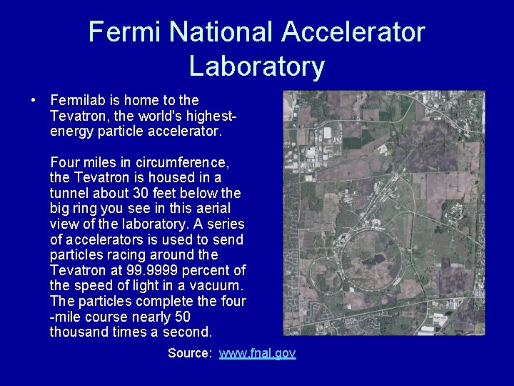 Fermi National Accelerator Laboratory • Fermilab is home to the Tevatron, the world's highestenergy