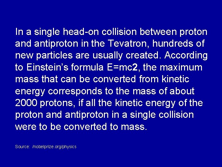 In a single head-on collision between proton and antiproton in the Tevatron, hundreds of