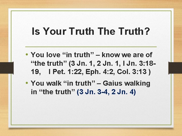 Is Your Truth The Truth? • You love “in truth” – know we are