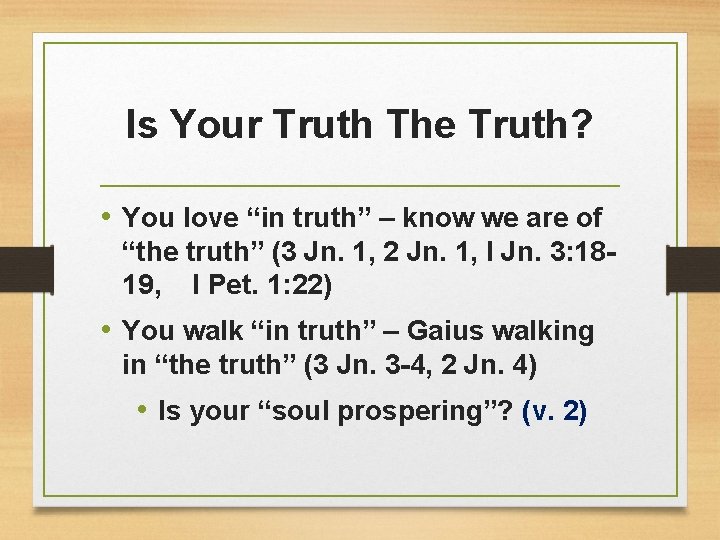 Is Your Truth The Truth? • You love “in truth” – know we are