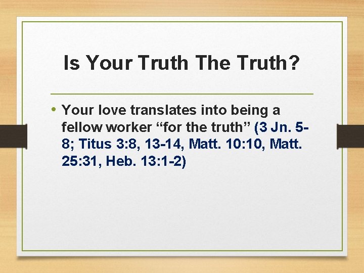 Is Your Truth The Truth? • Your love translates into being a fellow worker