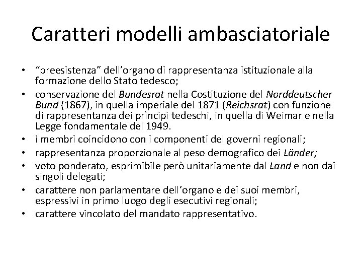 Caratteri modelli ambasciatoriale • “preesistenza” dell’organo di rappresentanza istituzionale alla formazione dello Stato tedesco;