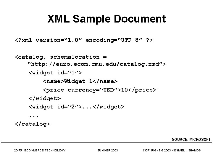 XML Sample Document <? xml version=“ 1. 0” encoding=“UTF-8” ? > <catalog, schemalocation =