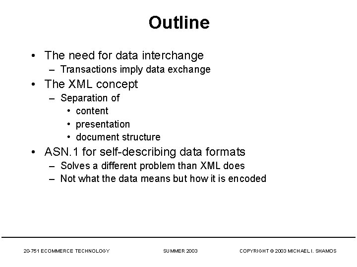Outline • The need for data interchange – Transactions imply data exchange • The