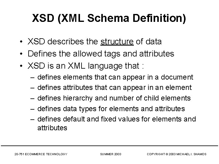 XSD (XML Schema Definition) • XSD describes the structure of data • Defines the