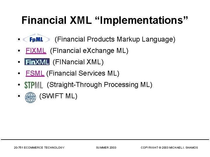 Financial XML “Implementations” • (Financial Products Markup Language) • FIXML (FInancial e. Xchange ML)