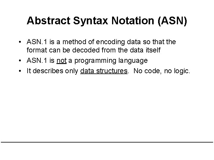 Abstract Syntax Notation (ASN) • ASN. 1 is a method of encoding data so