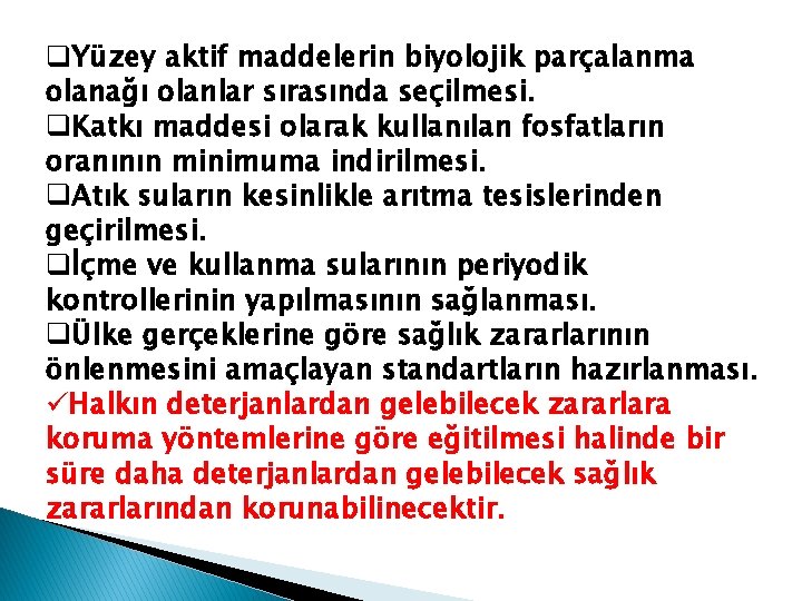 q. Yüzey aktif maddelerin biyolojik parçalanma olanağı olanlar sırasında seçilmesi. q. Katkı maddesi olarak