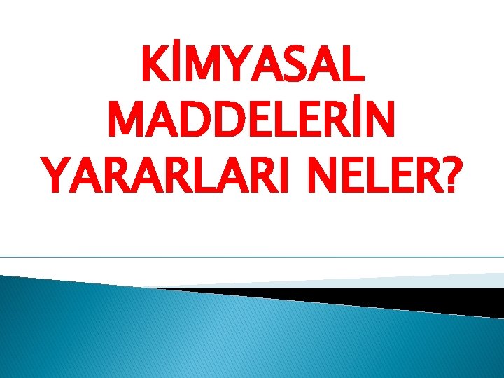 KİMYASAL MADDELERİN YARARLARI NELER? 