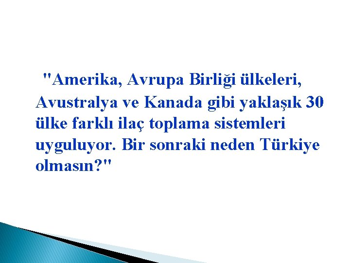 "Amerika, Avrupa Birliği ülkeleri, Avustralya ve Kanada gibi yaklaşık 30 ülke farklı ilaç toplama