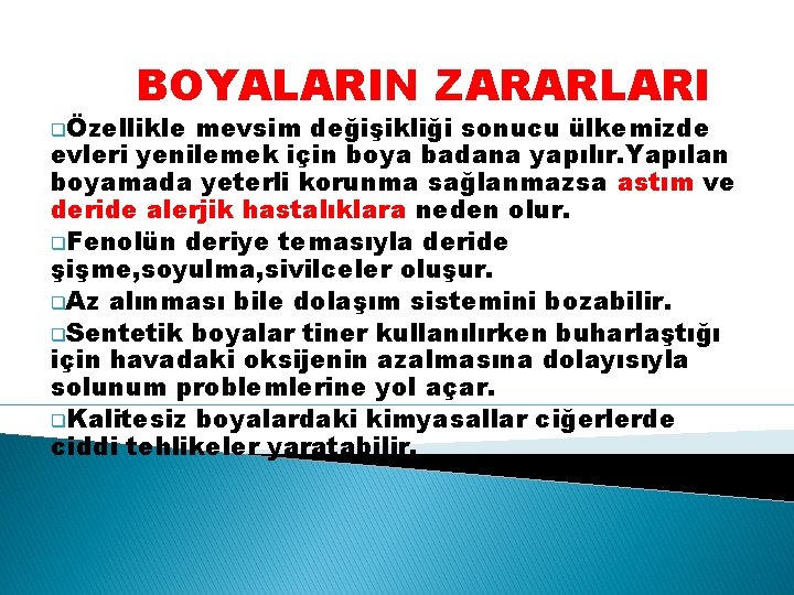 BOYALARIN ZARARLARI qÖzellikle mevsim değişikliği sonucu ülkemizde evleri yenilemek için boya badana yapılır. Yapılan