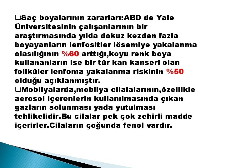 q. Saç boyalarının zararları: ABD de Yale Üniversitesinin çalışanlarının bir araştırmasında yılda dokuz kezden