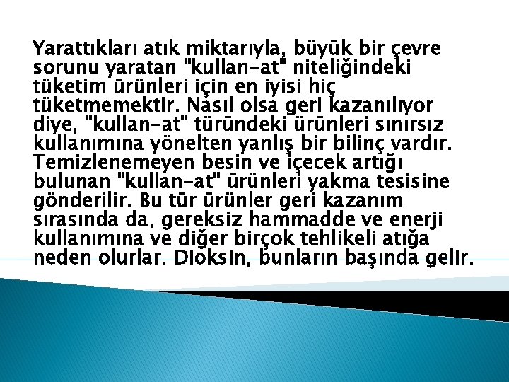 Yarattıkları atık miktarıyla, büyük bir çevre sorunu yaratan "kullan-at" niteliğindeki tüketim ürünleri için en