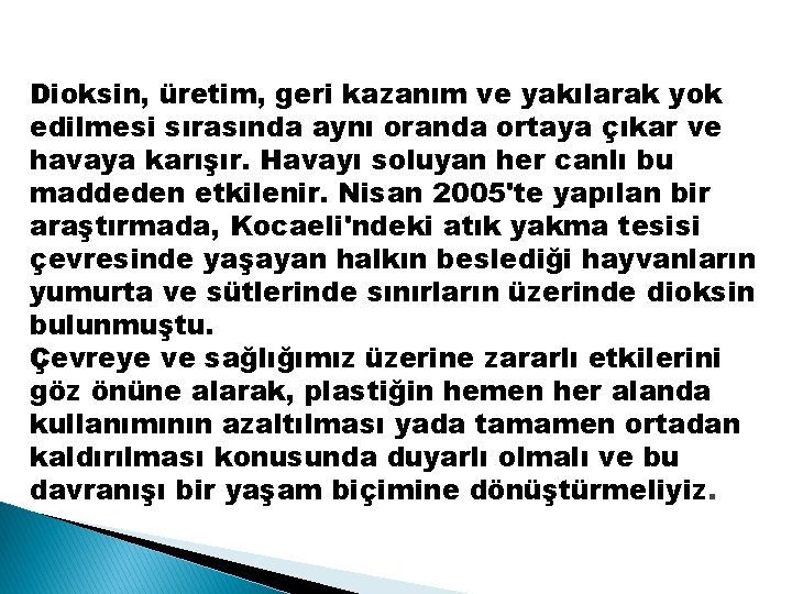 Dioksin, üretim, geri kazanım ve yakılarak yok edilmesi sırasında aynı oranda ortaya çıkar ve