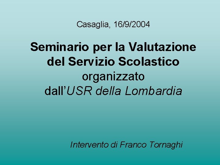 Casaglia, 16/9/2004 Seminario per la Valutazione del Servizio Scolastico organizzato dall’USR della Lombardia Intervento