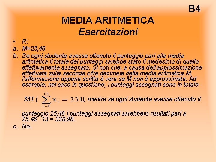 B 4 MEDIA ARITMETICA Esercitazioni • R: a. M=25, 46 b. Se ogni studente