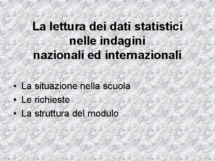 La lettura dei dati statistici nelle indagini nazionali ed internazionali • La situazione nella