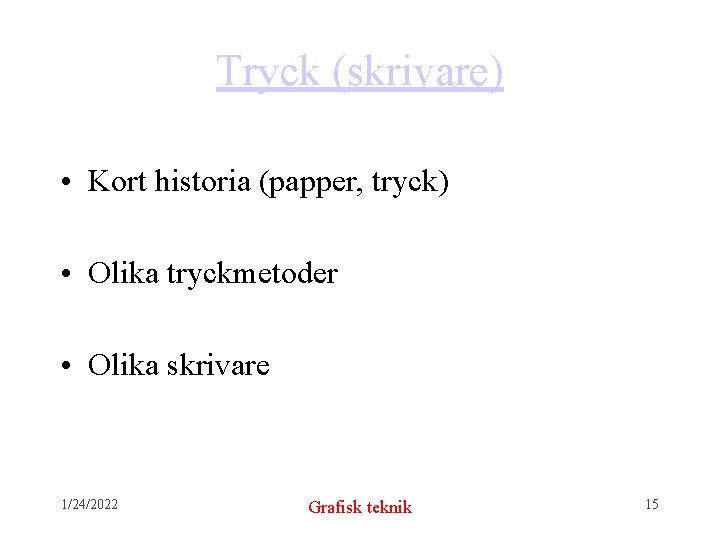 Tryck (skrivare) • Kort historia (papper, tryck) • Olika tryckmetoder • Olika skrivare 1/24/2022