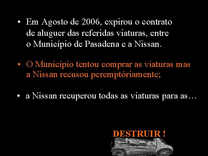  • Em Agosto de 2006, expirou o contrato de aluguer das referidas viaturas,