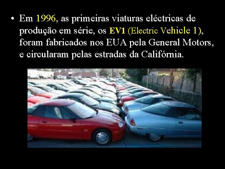  • Em 1996, as primeiras viaturas eléctricas de produção em série, os EV
