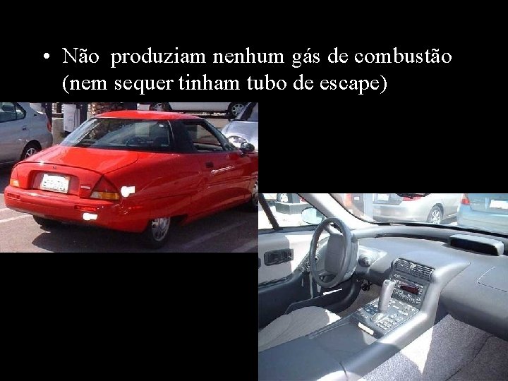  • Não produziam nenhum gás de combustão (nem sequer tinham tubo de escape)