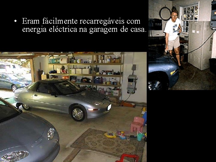  • Eram fácilmente recarregáveis com energia eléctrica na garagem de casa. 