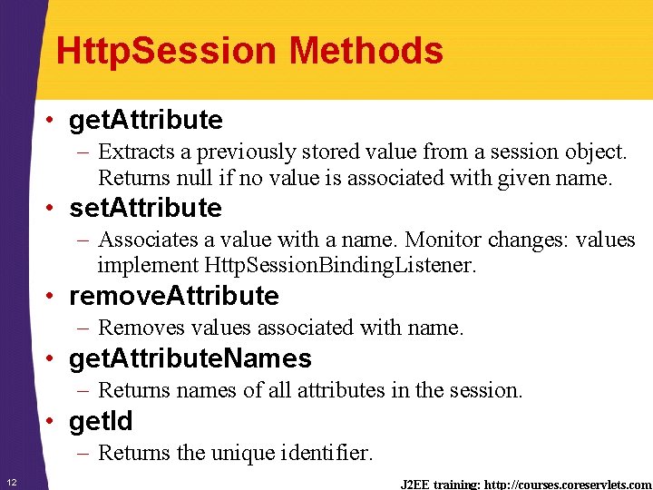 Http. Session Methods • get. Attribute – Extracts a previously stored value from a