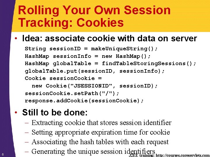 Rolling Your Own Session Tracking: Cookies • Idea: associate cookie with data on server