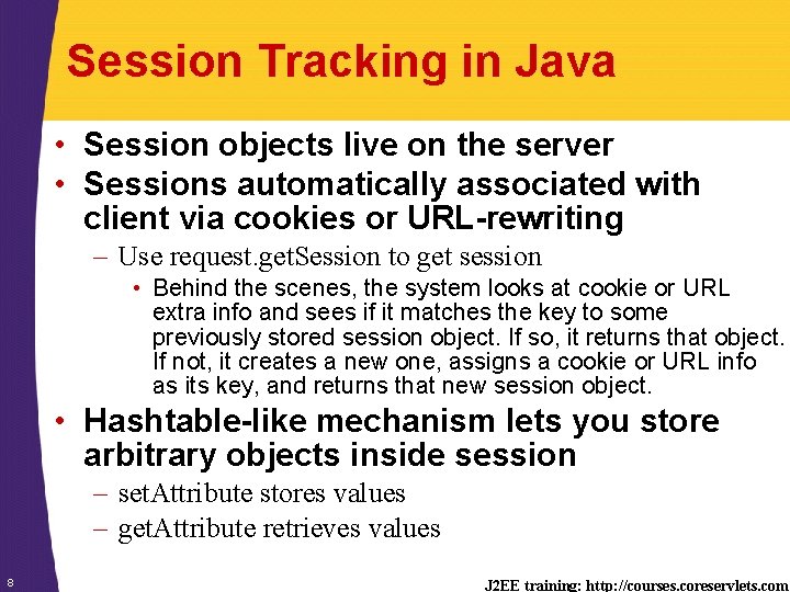 Session Tracking in Java • Session objects live on the server • Sessions automatically