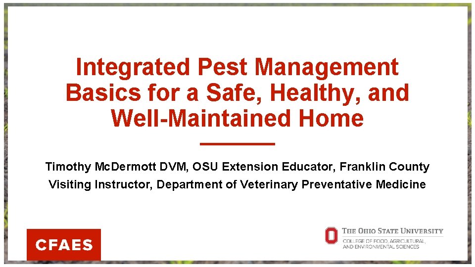 Integrated Pest Management Basics for a Safe, Healthy, and Well-Maintained Home Timothy Mc. Dermott