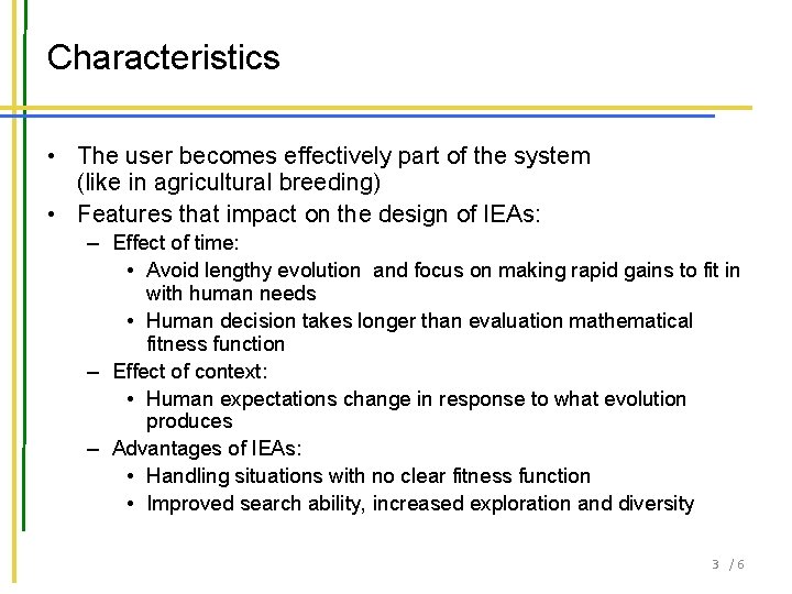 Characteristics • The user becomes effectively part of the system (like in agricultural breeding)