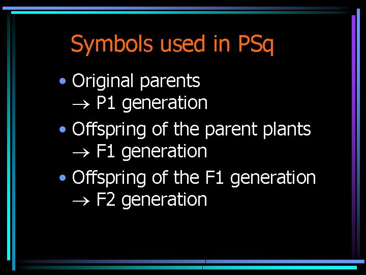 Symbols used in PSq • Original parents P 1 generation • Offspring of the