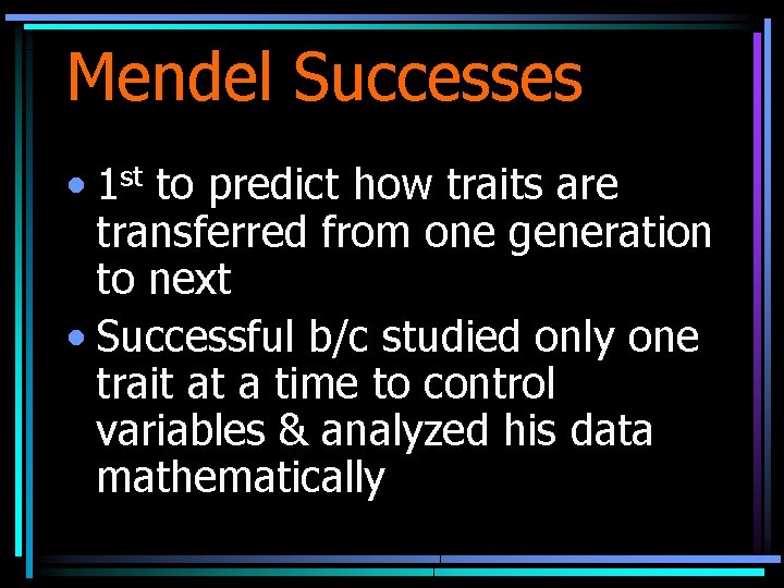 Mendel Successes • 1 st to predict how traits are transferred from one generation