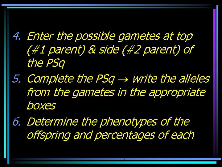 4. Enter the possible gametes at top (#1 parent) & side (#2 parent) of