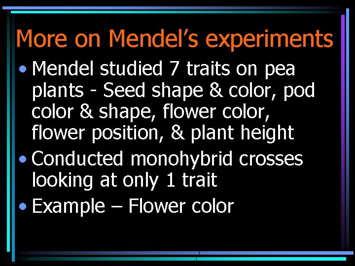 More on Mendel’s experiments • Mendel studied 7 traits on pea plants - Seed