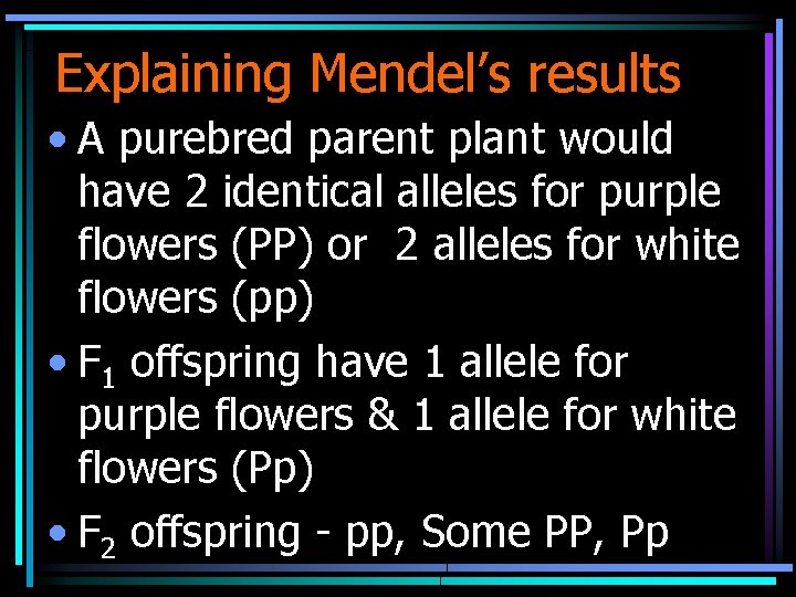 Explaining Mendel’s results • A purebred parent plant would have 2 identical alleles for